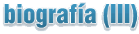 biograf&iacute;a (III)