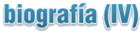 biograf&iacute;a (IV)