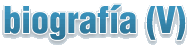 biograf&iacute;a (V)